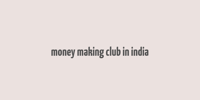 money making club in india