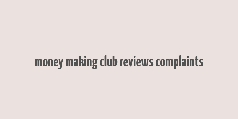 money making club reviews complaints