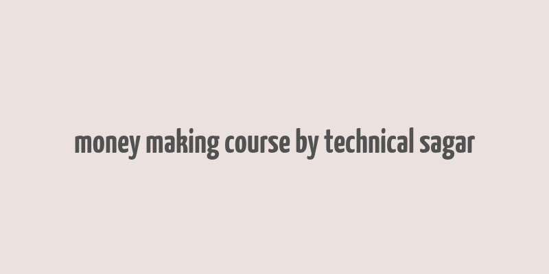 money making course by technical sagar