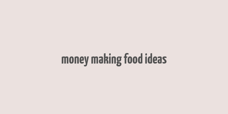 money making food ideas