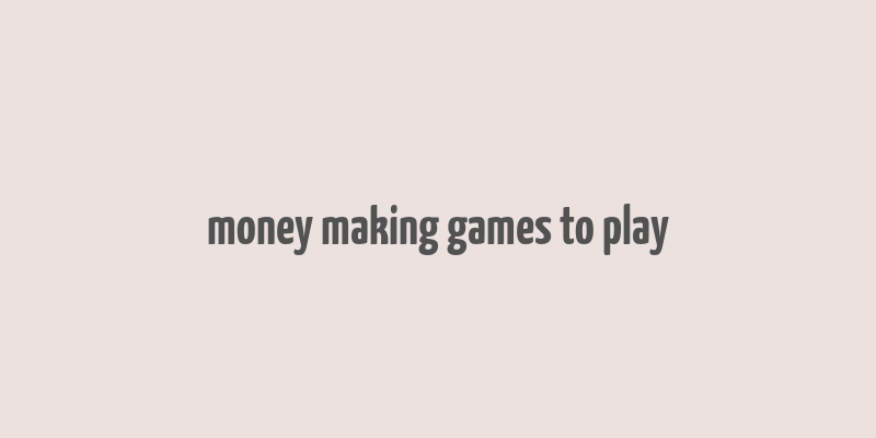 money making games to play