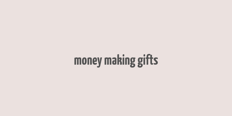 money making gifts