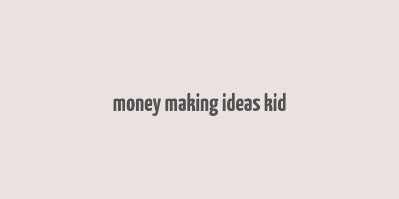 money making ideas kid