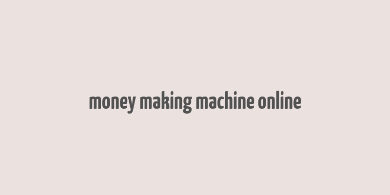 money making machine online