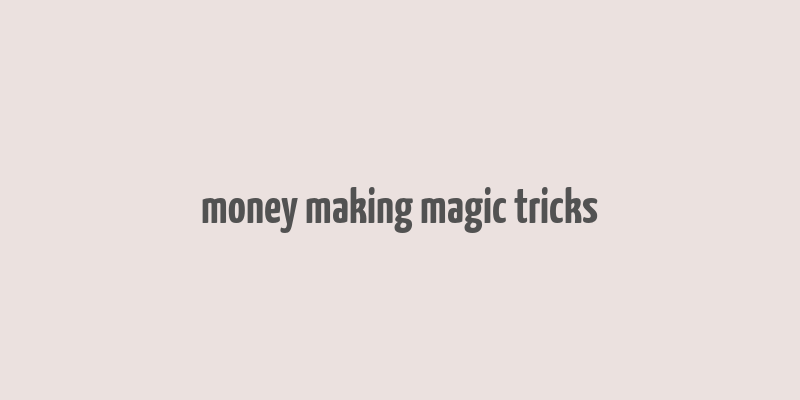 money making magic tricks