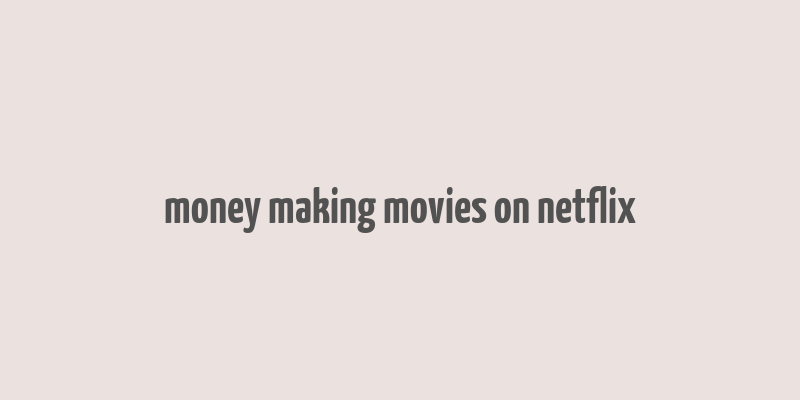 money making movies on netflix