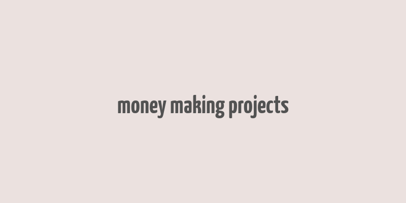 money making projects