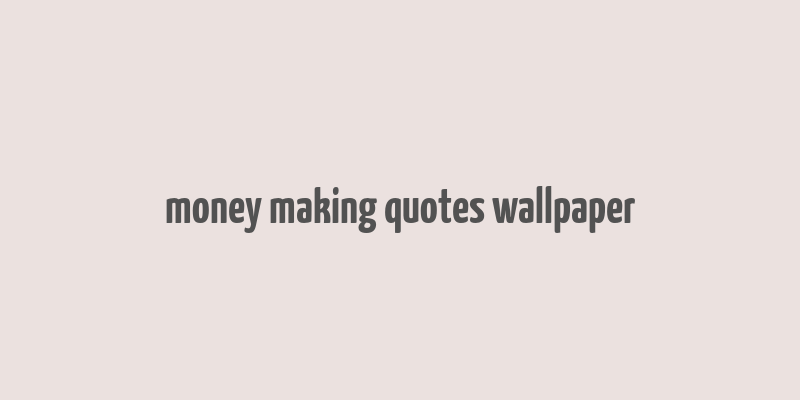 money making quotes wallpaper