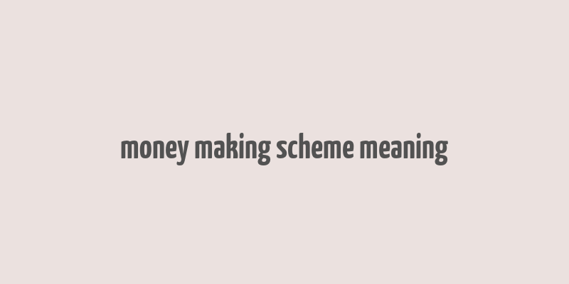 money making scheme meaning