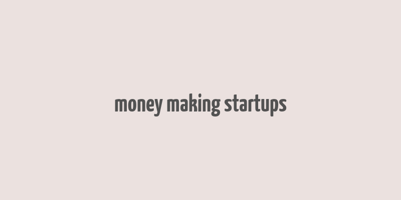 money making startups