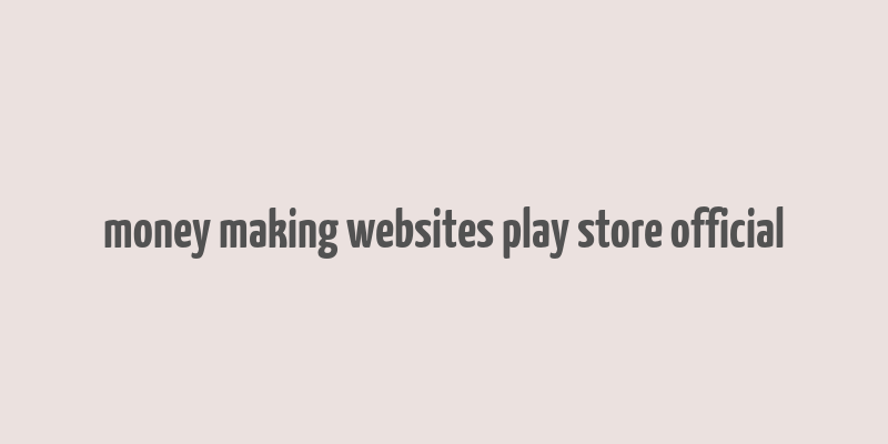 money making websites play store official