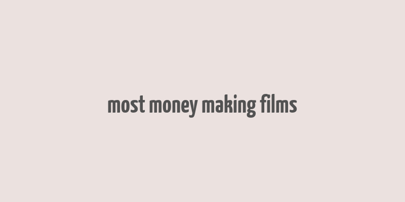 most money making films