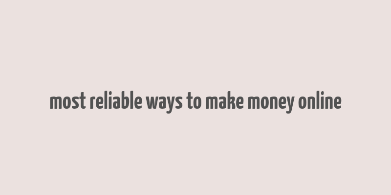 most reliable ways to make money online