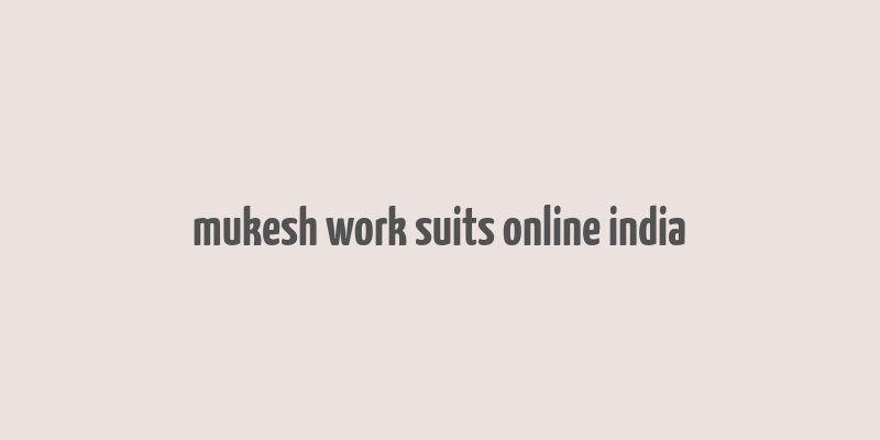 mukesh work suits online india