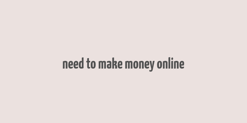 need to make money online