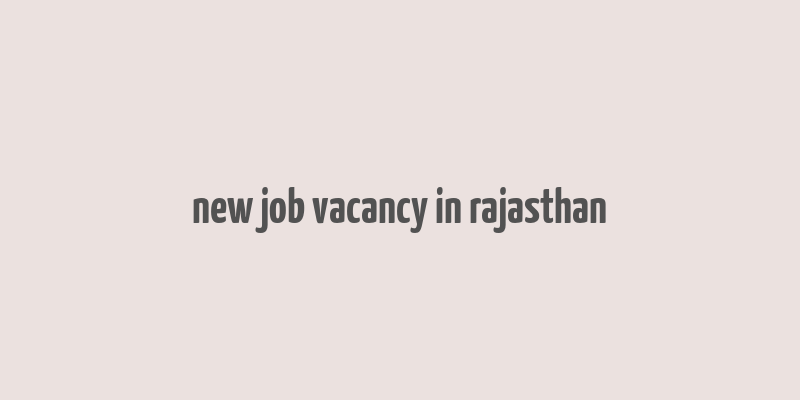 new job vacancy in rajasthan