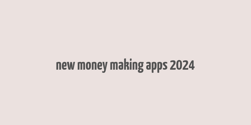 new money making apps 2024