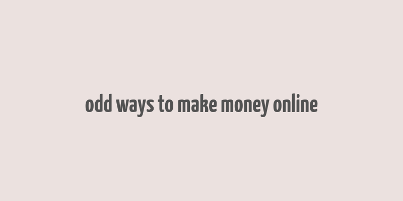 odd ways to make money online