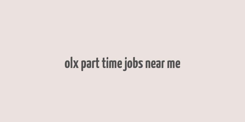 olx part time jobs near me