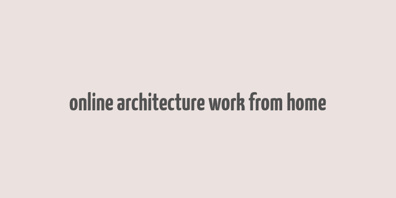 online architecture work from home