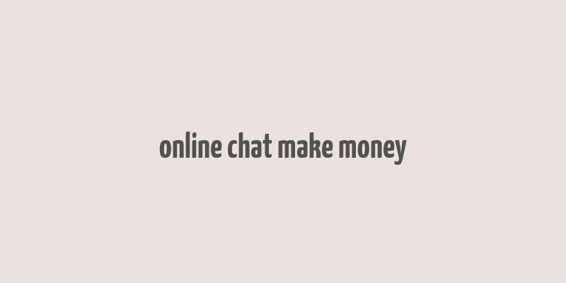 online chat make money