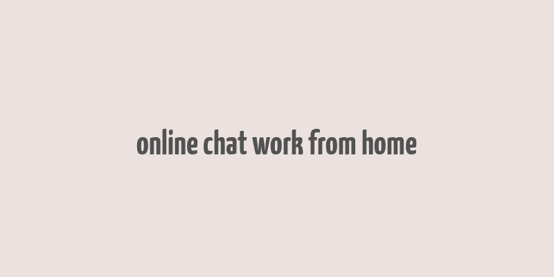 online chat work from home