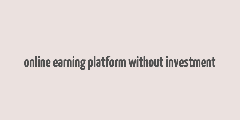 online earning platform without investment