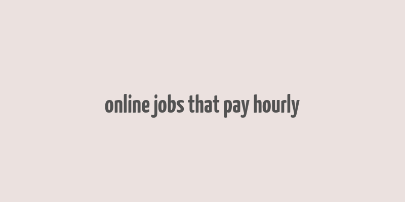 online jobs that pay hourly