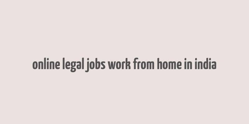 online legal jobs work from home in india