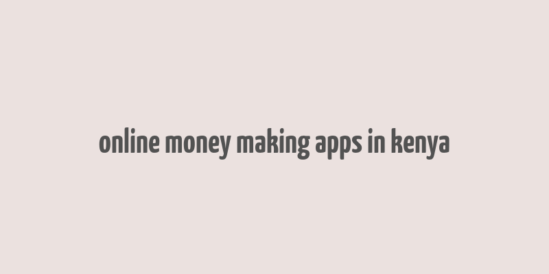 online money making apps in kenya