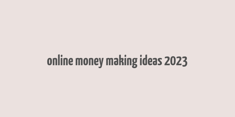 online money making ideas 2023