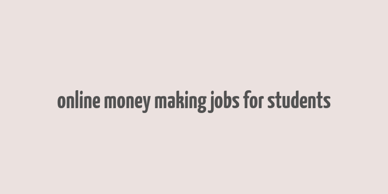 online money making jobs for students