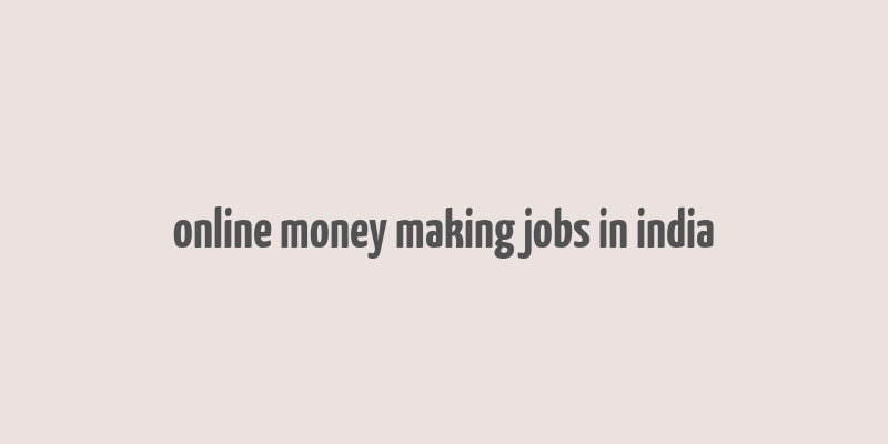 online money making jobs in india