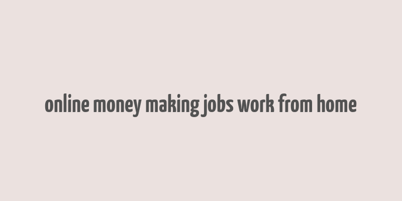 online money making jobs work from home