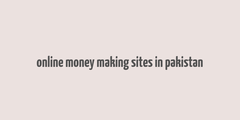 online money making sites in pakistan