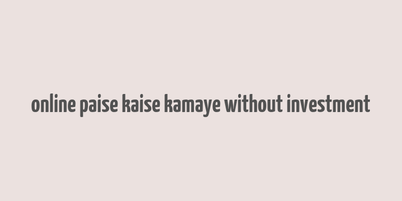 online paise kaise kamaye without investment