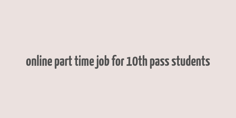 online part time job for 10th pass students