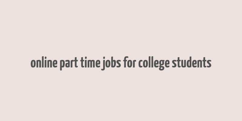 online part time jobs for college students