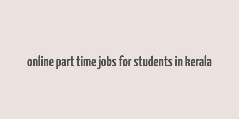 online part time jobs for students in kerala