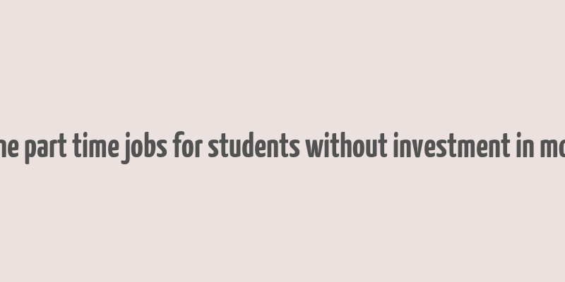 online part time jobs for students without investment in mobile