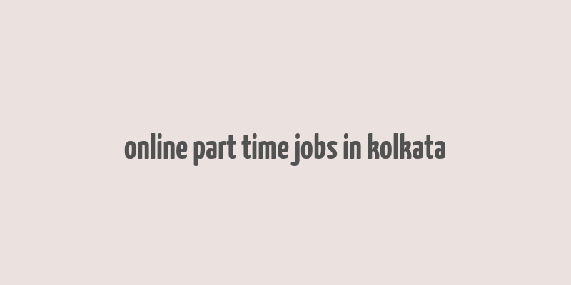 online part time jobs in kolkata