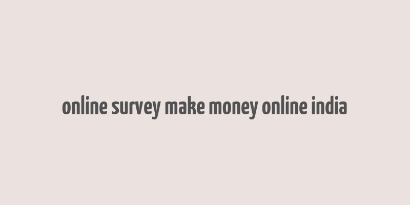 online survey make money online india