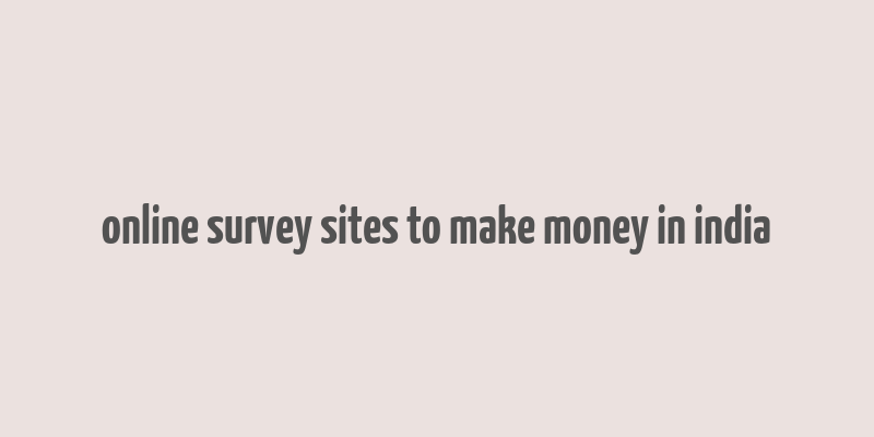 online survey sites to make money in india