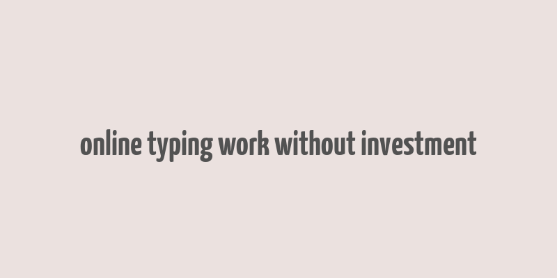 online typing work without investment