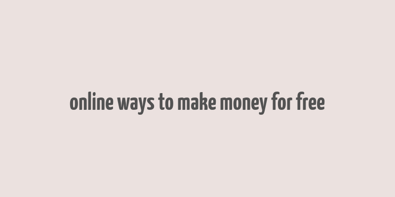 online ways to make money for free