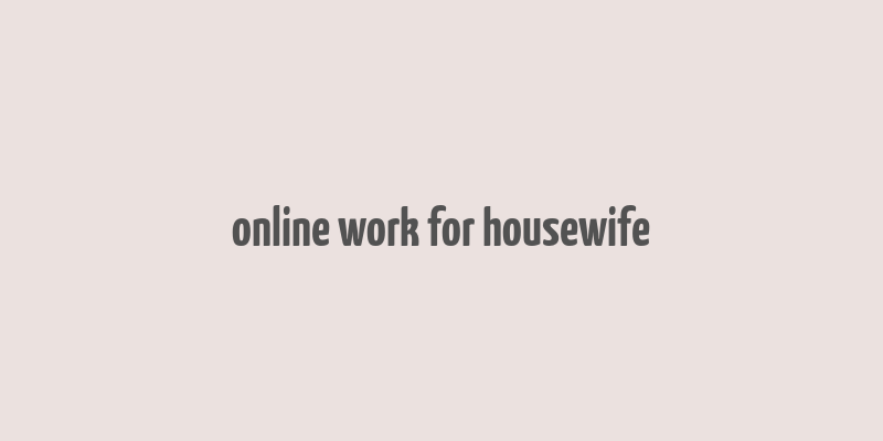 online work for housewife