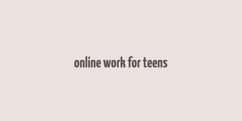 online work for teens