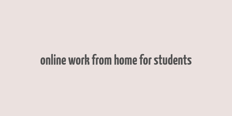 online work from home for students