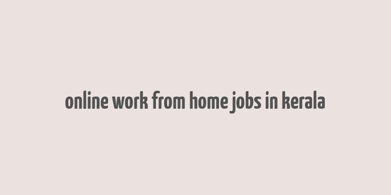 online work from home jobs in kerala