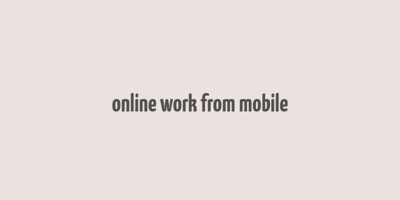 online work from mobile